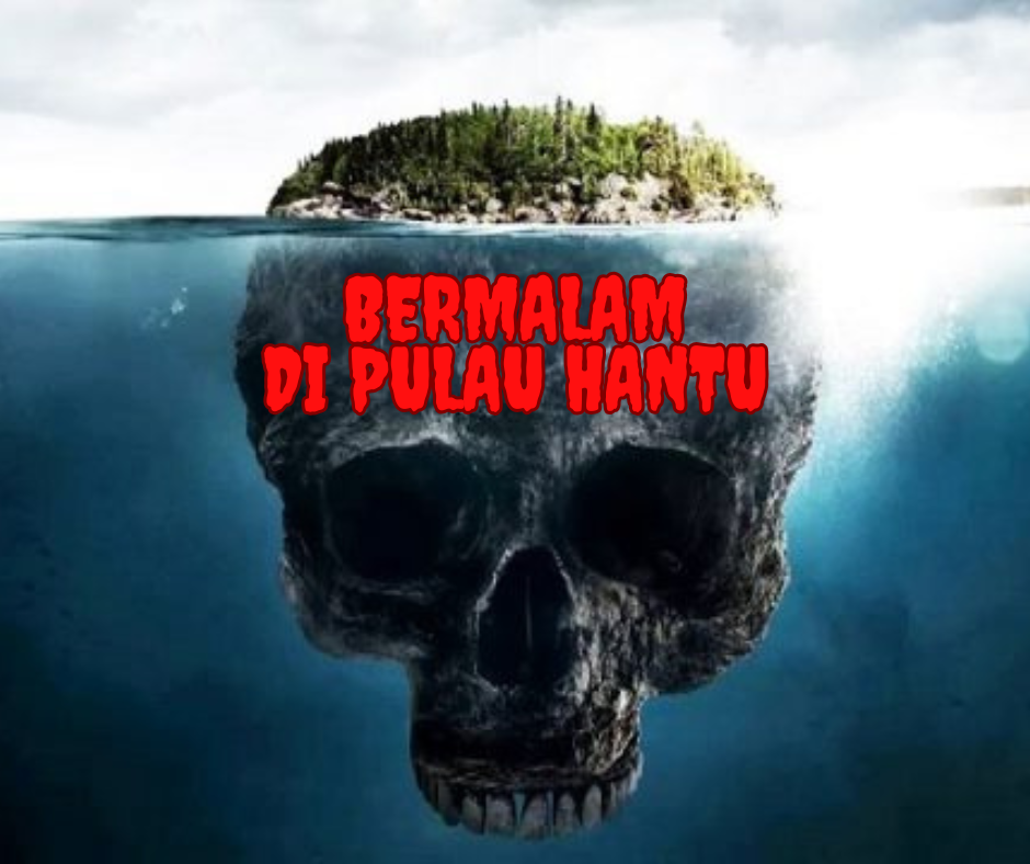 Bermalam di Pulau Hantu: Misteri dan Keangkeran