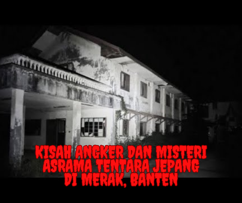 Kisah Angker dan Misteri Asrama Tentara Jepang di Merak, Banten