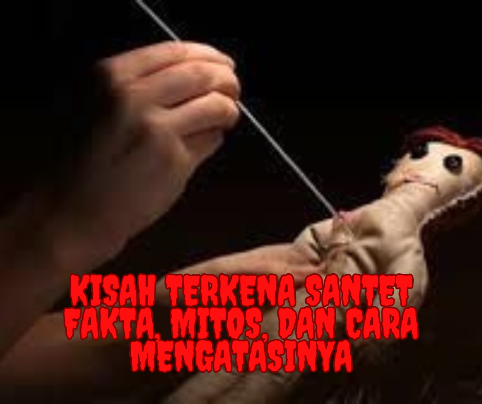 Kisah Terkena Santet: Fakta, Mitos, dan Cara Mengatasinya