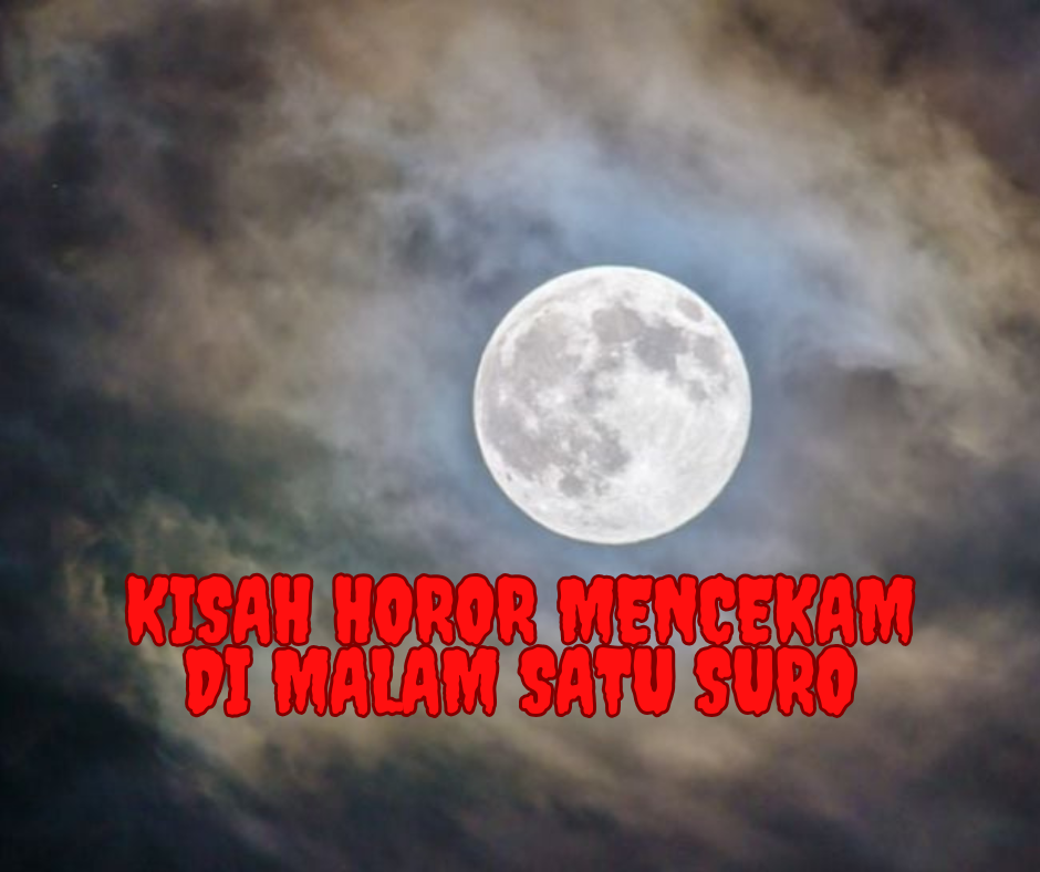 Kisah Horor Mencekam di Malam Satu Suro