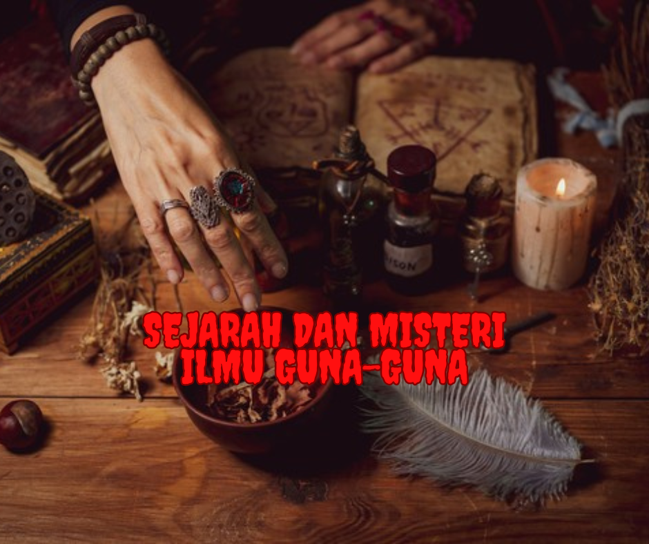 Sejarah dan Misteri Ilmu Guna-Guna: Menyingkap Rahasia yang Tersembunyi