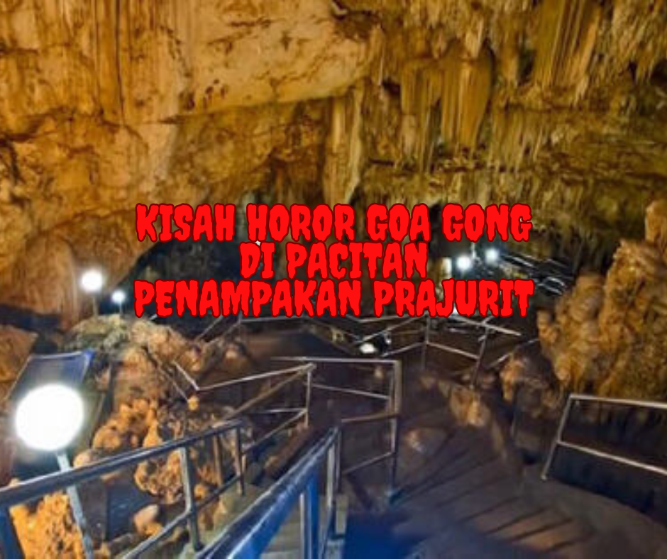 Kisah Horor Goa Gong di Pacitan, Penampakan Prajurit