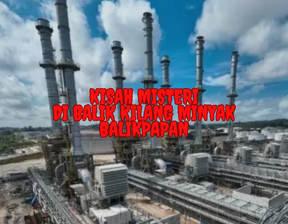 Kisah Misteri di Balik Kilang Minyak Balikpapan