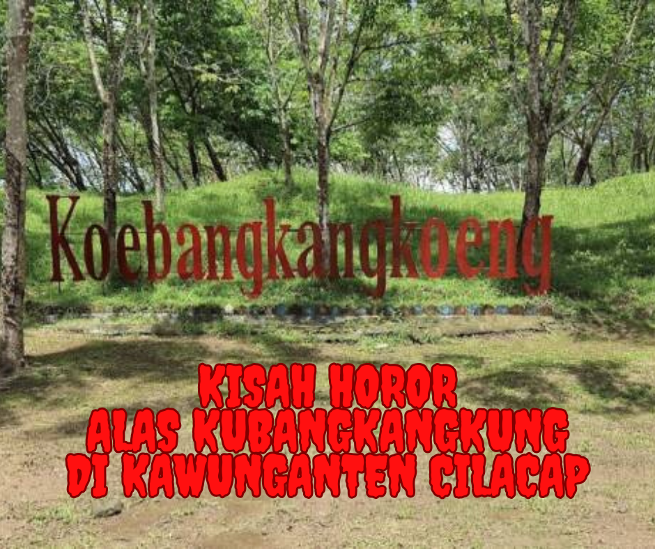 Kisah Horor Alas Kubangkangkung di Kawunganten Cilacap: Misteri yang Mencekam