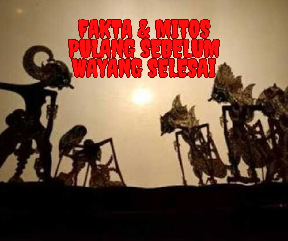 Fakta & Mitos: Pulang Sebelum Wayang Selesai, Apakah Bisa Diikuti Makhluk Gaib?