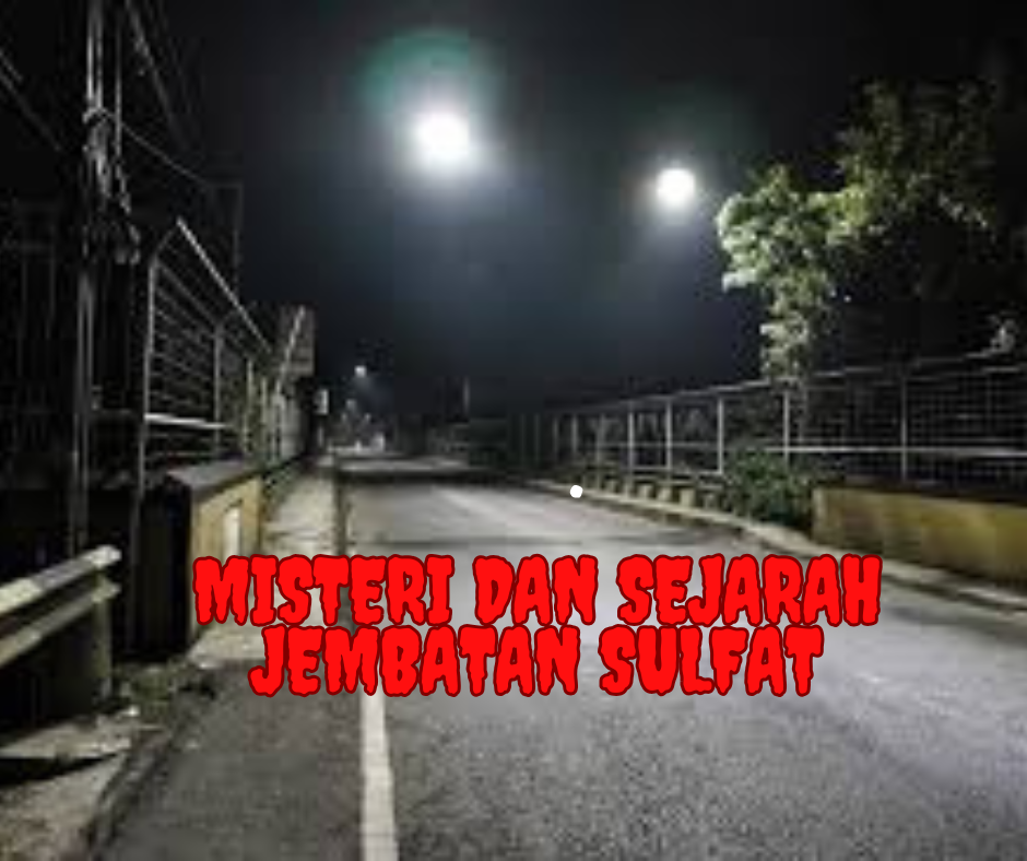 Misteri dan Sejarah Jembatan Sulfat: Ikon Angker di Malang