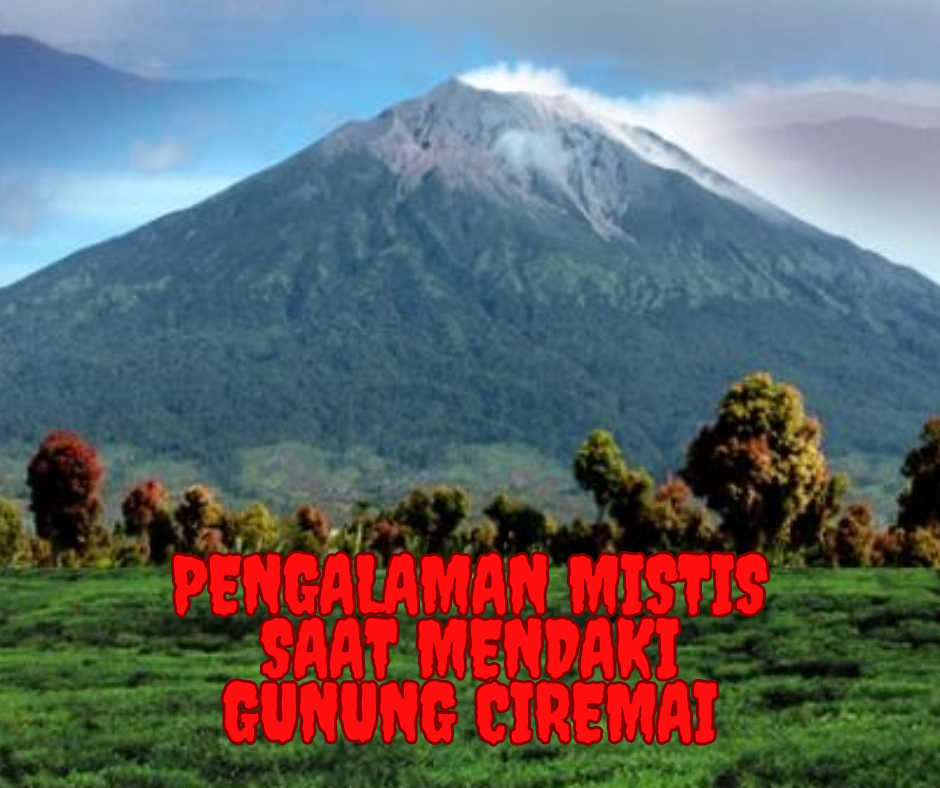 Pengalaman Mistis Saat Mendaki Gunung Ciremai: Kisah Penuh Misteri