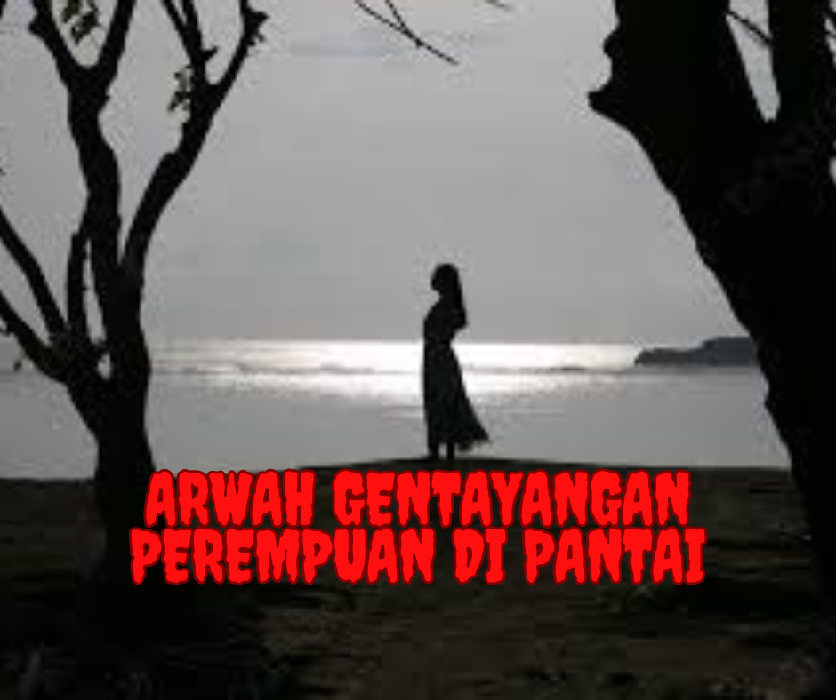 Arwah Gentayangan Perempuan di Pantai: Misteri yang Tak Terpecahkan