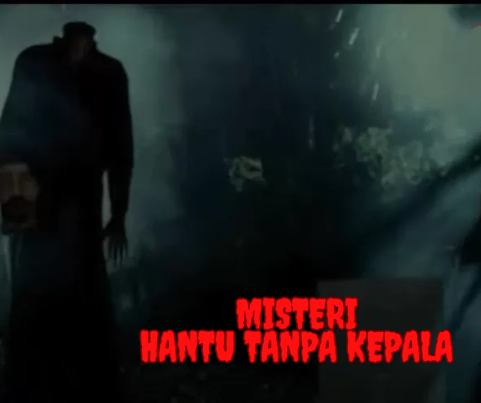 Misteri Hantu Tanpa Kepala: Kisah Menyeramkan di Balik Legenda Urban