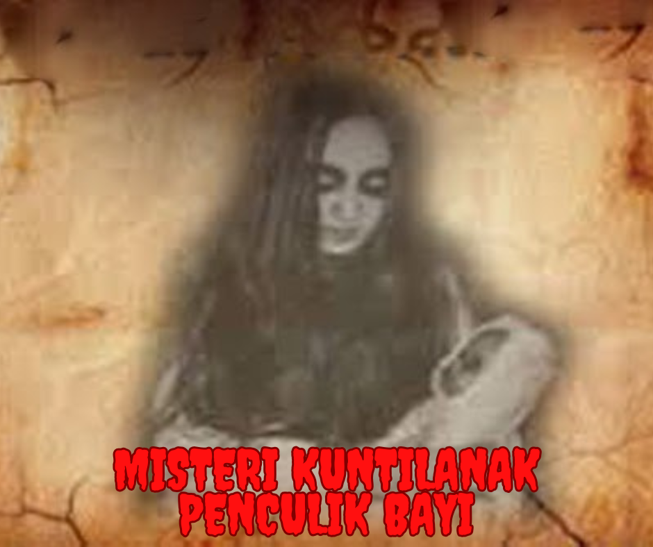 Misteri Kuntilanak Penculik Bayi: Fakta atau Mitos?