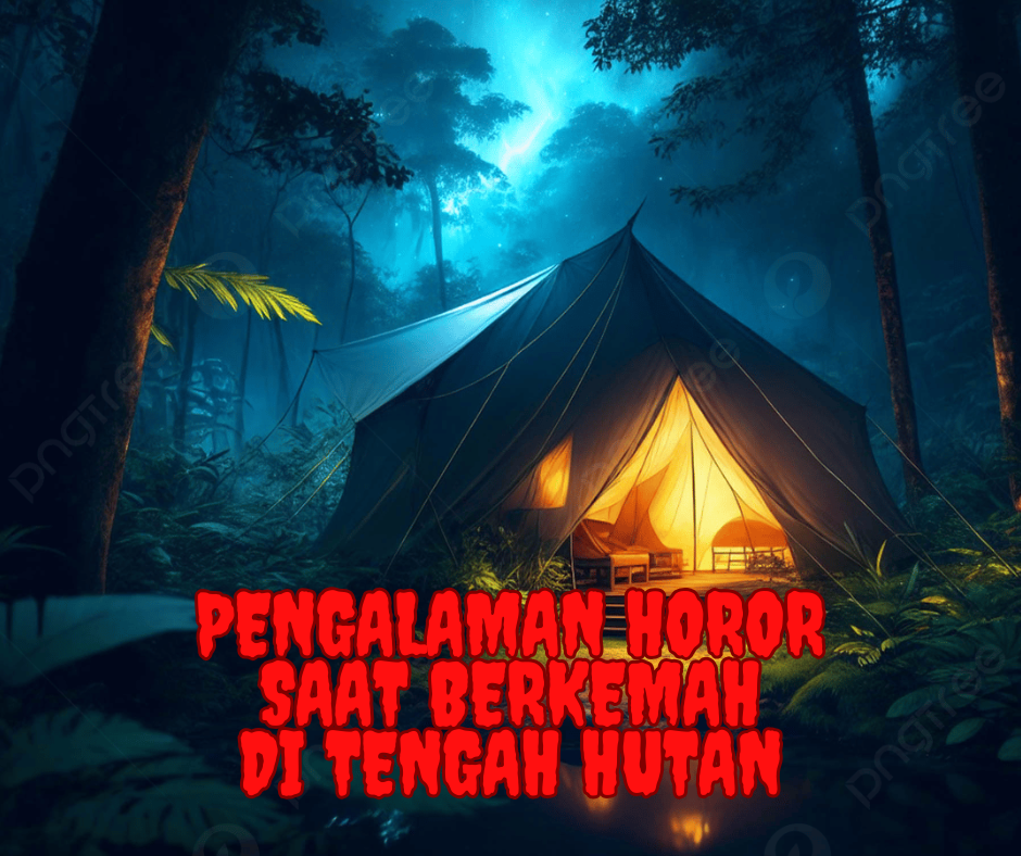 Pengalaman Horor Saat Berkemah di Tengah Hutan