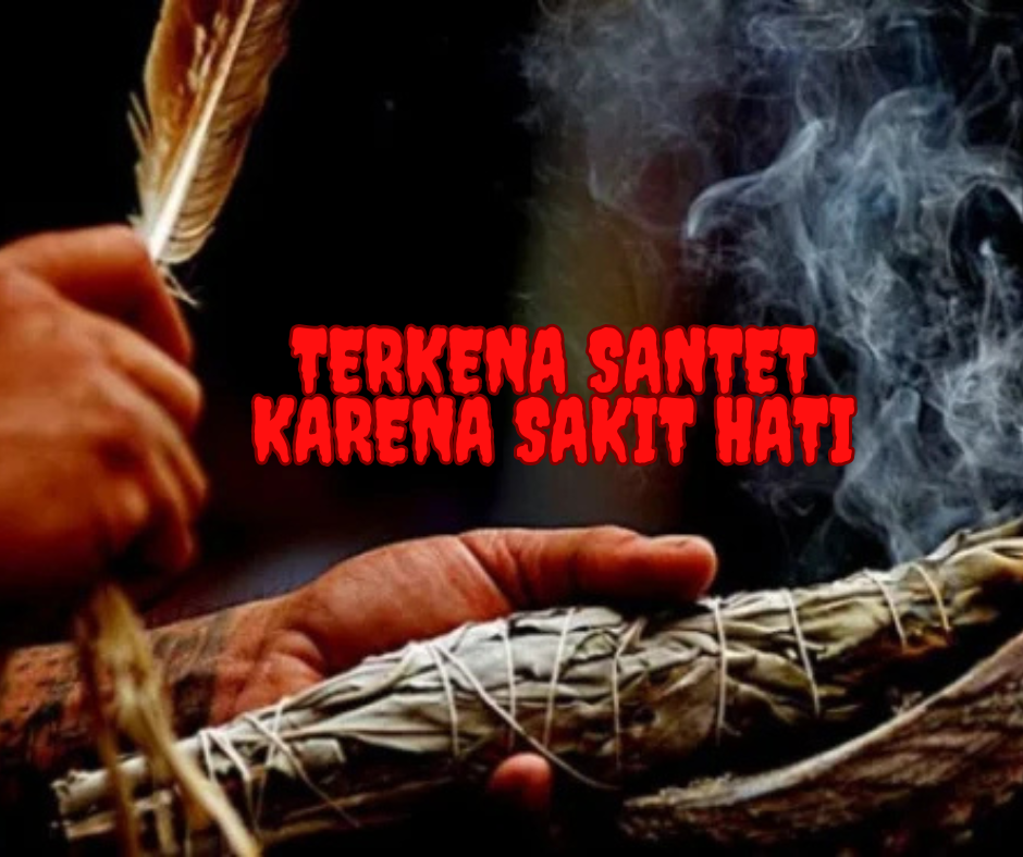 Terkena Santet Karena Sakit Hati, Pelajaran Hidup untuk Kita Semua