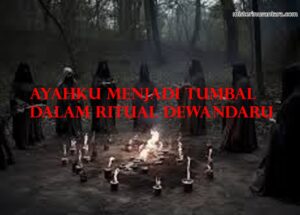 Ayahku Menjadi Tumbal Dalam Ritual Dewandaru