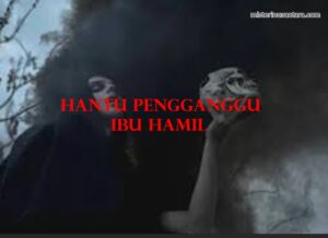 Hantu Pengganggu Ibu Hamil