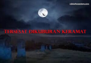 Tersesat Dikuburan Keramat