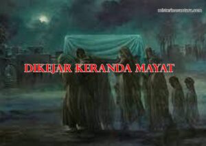 Dikejar Keranda Mayat